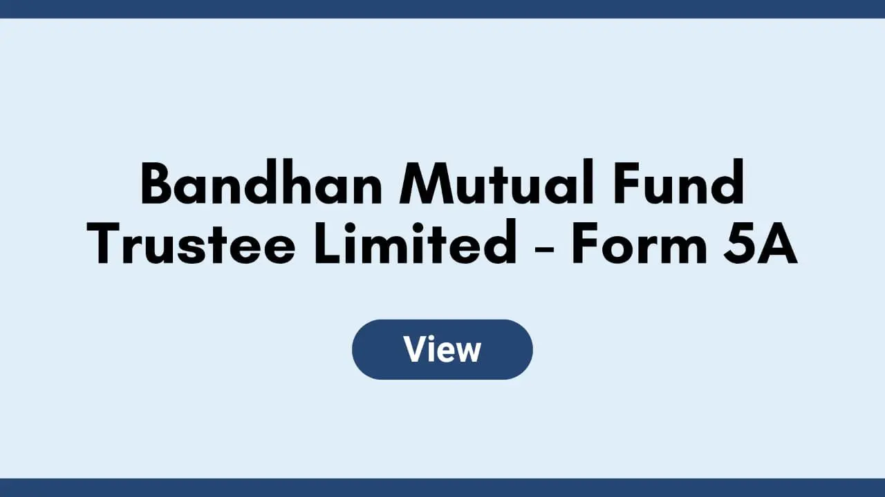 Bandhan Mutual Fund Trustee Limited – Form 5A